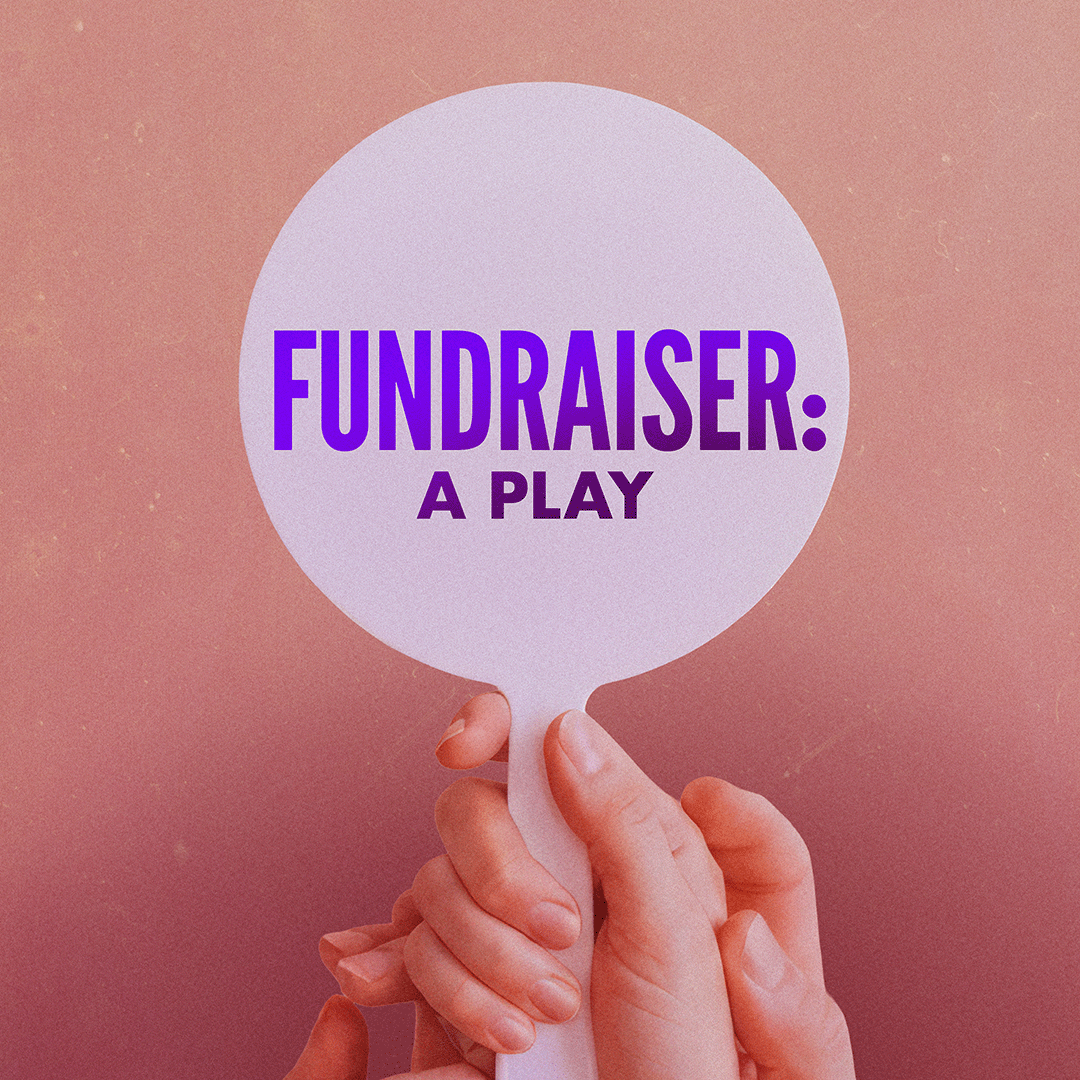 Fundraiser: A Play - A World Premiere — By Brent Askari